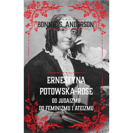 Ernestyna Potowska-Rose. Od judaizmu do ateizmu i feminizmu Anderson Bonnie S. motyleksiazkowe.pl