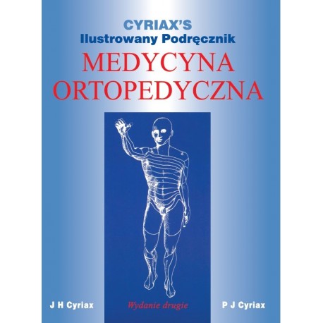 Cyriax’s Ilustrowany Podręcznik. Medycyna Ortopedyczna Dr. James H. Cyriax motyleksiazkowe.pl