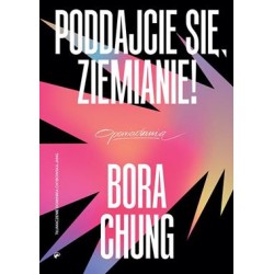 Poddajcie się, Ziemianie Bora Chung motyleksiazkowe.pl