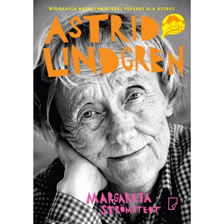 Astrid Lindgren. Opowieść o życiu i twórczości Margareta Stromstedt motyleksiazkowe.pl