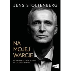 Na mojej warcie. Przewodzenie NATO w czasie wojny Jens Stoltenberg motyleksiazkowe.pl