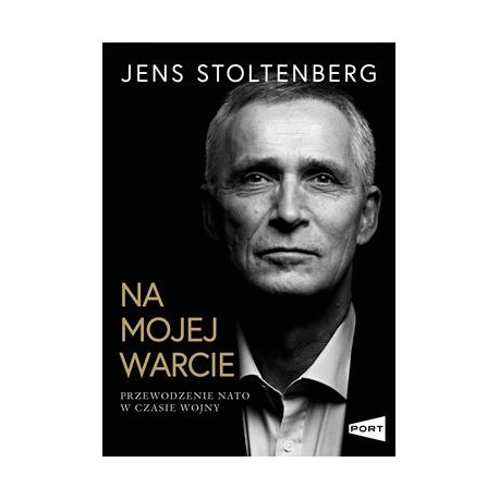 Na mojej warcie. Przewodzenie NATO w czasie wojny Jens Stoltenberg motyleksiazkowe.pl