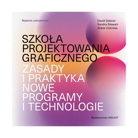 Szkoła projektowania graficznego. Zasady i praktyka, nowe programy i technologie motyleksiazkowe.pl