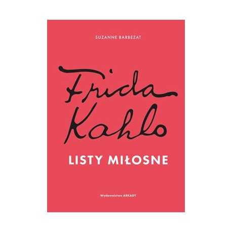 Frida Kahlo Listy miłosne Suzanne Barbezat motyleksiazkowe.pl