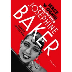 Serce w ogniu. Burzliwe życie Josephine Baker Elżbieta Sieradzińska motyleksiazkowe.pl