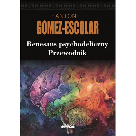 Renesans psychodeliczny. Przewodnik Anton Gomez-Escolar motyleksiazkowe.pl