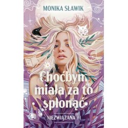 Choćbym miała za to spłonąć. Niezwiązana. Tom 1 Monika Sławik motyleksiazkowe.pl