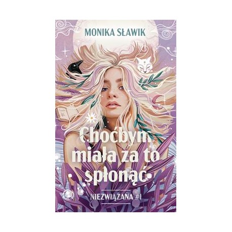 Choćbym miała za to spłonąć. Niezwiązana. Tom 1 Monika Sławik motyleksiazkowe.pl