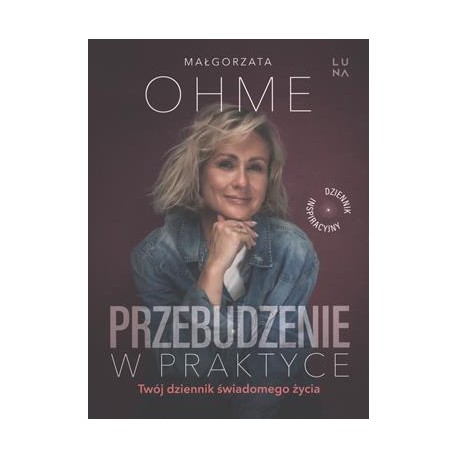 Przebudzenie w praktyce. Twój dziennik świadomego życia Małgorzata Ohme motyleksiazkowe.pl