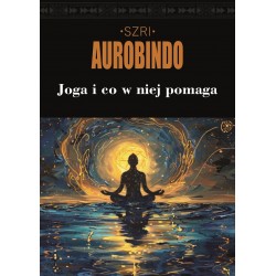 Joga i co w niej pomaga Szri Aurobindo motyleksiazkowe.pl