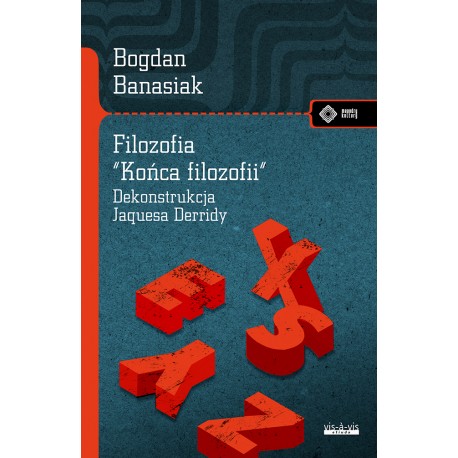Filozofia "końca filozofii" Dekonstrukcja Jacquesa Derridy Bogdan Banasiak motyleksiazkowe.pl