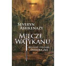 Miecze Watykanu. Refleksje i polemiki świadka zła Severyn Ashkenazy motyleksiazkowe.pl
