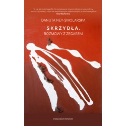 Skrzydła. Rozmowy z zegarem Danuta Ney-Smolarska motyleksiazkowe.pl