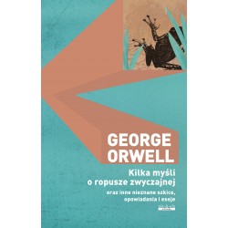 Kilka myśli o ropusze zwyczajnej oraz inne nieznane szkice, opowiadania i eseje George Orwell motyleksiazkowe.pl