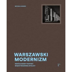 Warszawski modernizm. Współczesny portret międzywojennej stolicy Michał Łukasik motyleksiazkowe.pl
