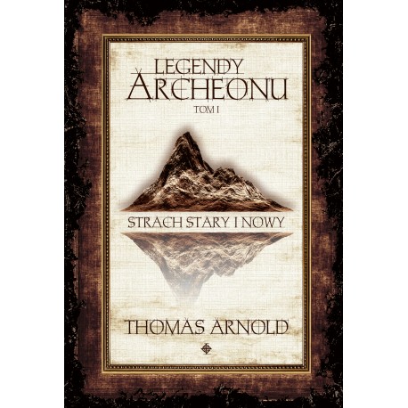 Legendy Archeonu Tom 1. Strach stary i nowy /ilustrowane brzegi Thomas Arnold motyleksiazkowe.pl