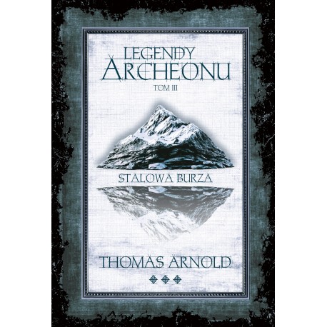Legendy Archeonu Tom 3. Stalowa burza /ilustrowane brzegi Thomas Arnold motyleksiazkowe.pl
