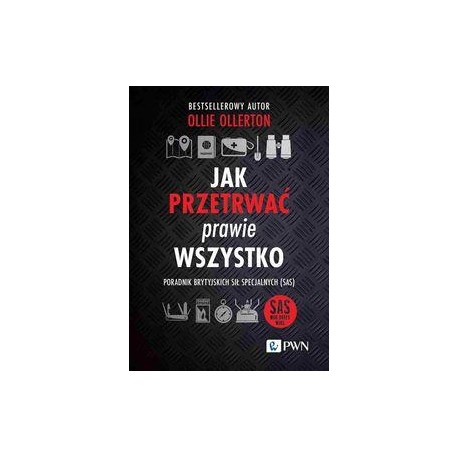 Jak przetrwać prawie wszystko. Poradnik brytyjskich sił specjalnych (SAS) Ollie Ollerton motyleksiazkowe.pl