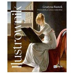 Ilustrownik. Przewodnik po sztuce malarskiej Grażyna Bastek motyleksiazkowe.pl