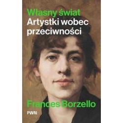 Własny świat. Artystki wobec przeciwności Frances Borzello motyleksiazkowe.pl