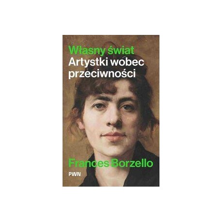 Własny świat. Artystki wobec przeciwności Frances Borzello motyleksiazkowe.pl