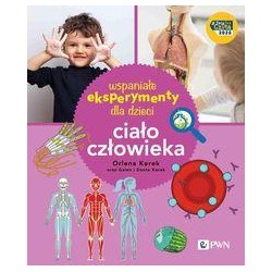 Wspaniałe eksperymenty dla dzieci. Ciało człowieka Orlena Kerek motyleksiazkowe.pl