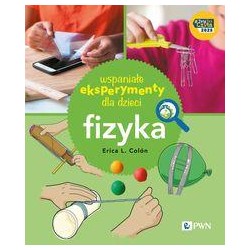 Wspaniałe eksperymenty dla dzieci. Fizyka Erica L. Colon motyleksiazkowe.pl