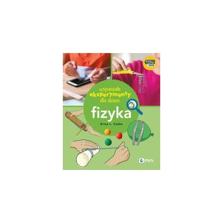 Wspaniałe eksperymenty dla dzieci. Fizyka Erica L. Colon motyleksiazkowe.pl