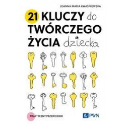 21 kluczy do twórczego życia dziecka Joanna Maria Kwaśniewska motyleksiazkowe.pl