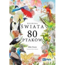 Dookoła świata 80 ptaków Mike Unwin motyleksiazkowe.pl