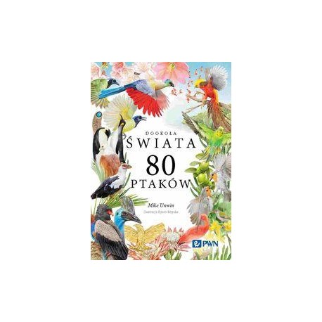 Dookoła świata 80 ptaków Mike Unwin motyleksiazkowe.pl