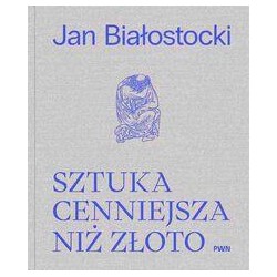 Sztuka cenniejsza niż złoto Jan Białastocki motyleksiazkowe.pl