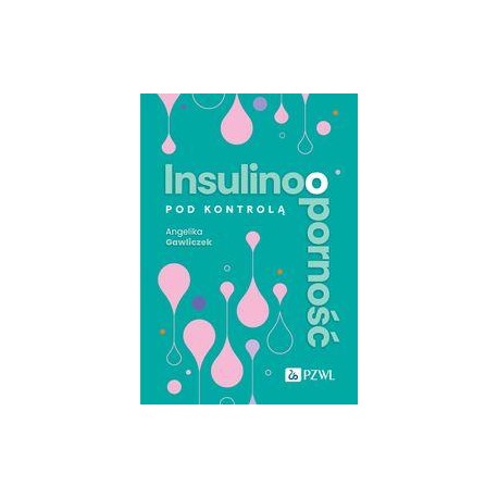 Insulinooporność pod kontrolą. Skuteczny plan na zdrowie i sylwetkę Angelika Gawliczek motyleksiazkowe.pl