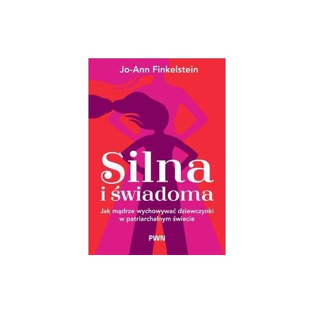 Silna i świadoma. Jak mądrze wychowywać dziewczynki w patriarchalnym świecie motyleksiazkowe.pl