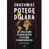 Zrozumieć potęgę dolara. Za kulisami globalnego systemu finansowego