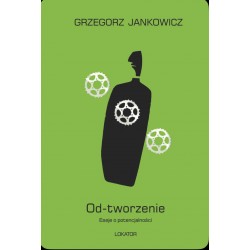 Od-tworzenie. Eseje o potencjalności Grzegorz Jankowicz motyleksiazkowe.pl