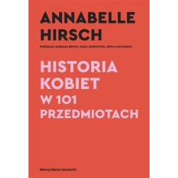 Historia kobiet w 101 przedmiotach Annabelle Hirsch motyleksiazkowe.pl