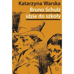 Bruno Schulz idzie do szkoły. Biografia tematyczna