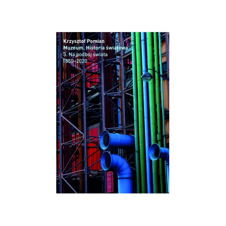 Muzeum. Historia Światowa Tom 3: Na podbój świata, 1850–2020 Krzysztof Pomian motyleksiazkowe.pl