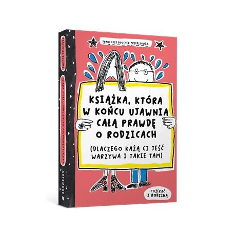 Książka, która w końcu ujawnia całą prawdę o rodzicach (dlaczego każą ci jeść warzywa i takie tam) motyleksiazkowe.pl