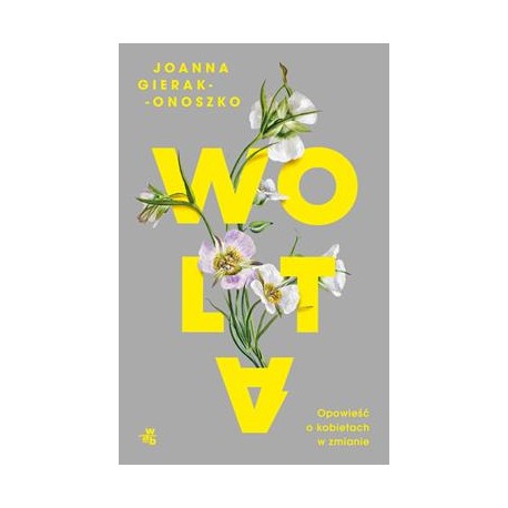 Wolta. Opowieść o kobietach w zmianie Joanna Gierak-Onoszko motyleksiazkowe.pl