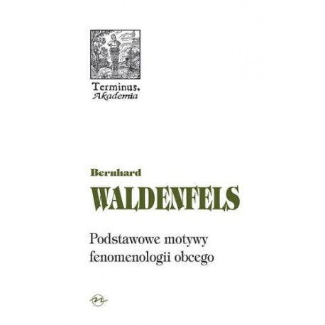 Podstawowe motywy fenomenologii obcego Bernhard Waldenfels motyleksiazkowe.pl
