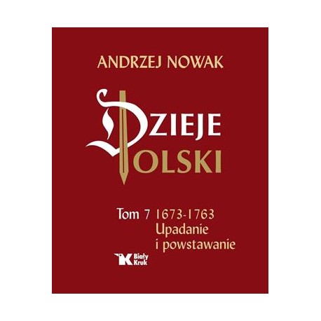 Dzieje Polski Tom 7. 1673-1763 Upadanie i powstawanie Andrzej Nowak motyleksiazkowe.pl
