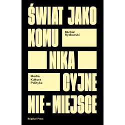 Świat jako komunikacyjne nie-miejsce. Media-kultura-polityka