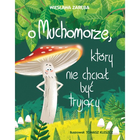 O muchomorze, który nie chciał być trujący Wiesława Zaręba motyleksiazkowe.pl