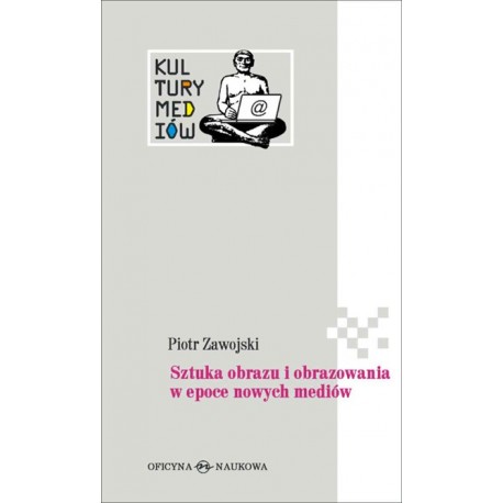 Sztuka obrazu i obrazowania w epoce nowych mediów