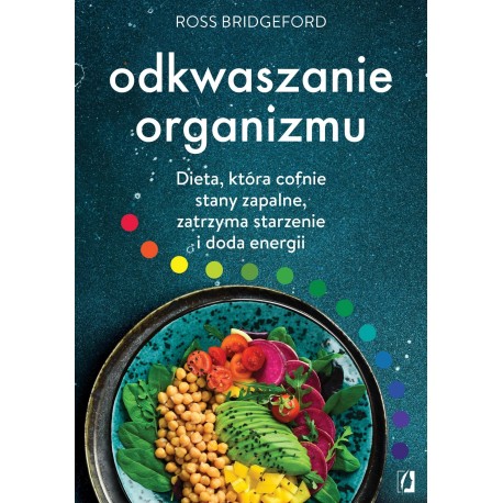 Odkwaszanie organizmu. Dieta, która cofnie stany zapalne, zatrzyma starzenie i doda energii Ross Bridgeford motyleksiazkowe.pl