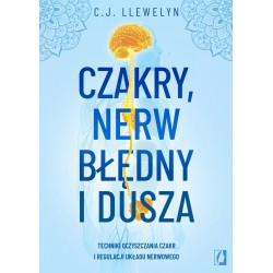 Czakry, nerw błędny i dusza. Techniki oczyszczania czakr i regulacji układu nerwowego CJ Llewelyn motyleksiazkowe.pl
