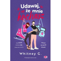 Udawaj, że mnie kochasz Whitney G. motyleksiazkowe.pl