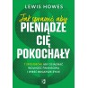 Jak sprawić, aby pieniądze cię pokochały. 7 sposobów, aby osiągnąć wolność finansową i wieść bogatsze życie
